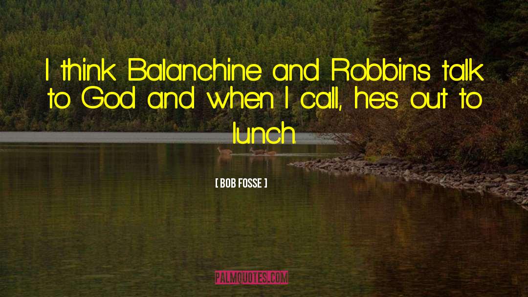 Bob Fosse Quotes: I think Balanchine and Robbins