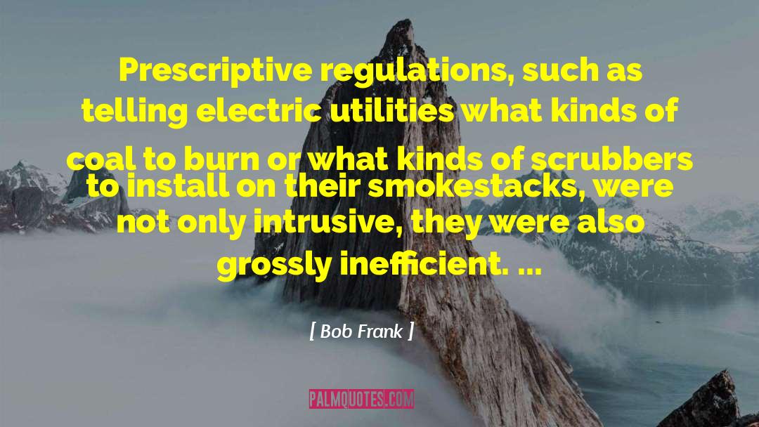 Bob Frank Quotes: Prescriptive regulations, such as telling