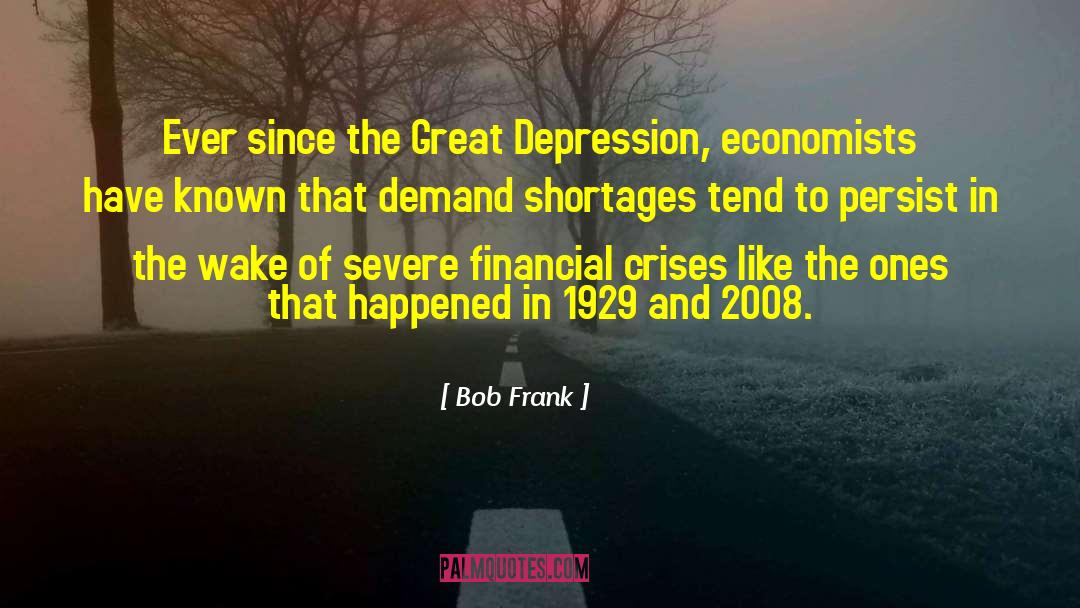 Bob Frank Quotes: Ever since the Great Depression,