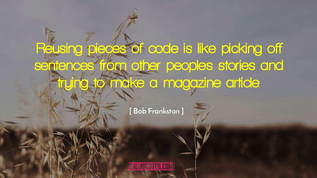 Bob Frankston Quotes: Reusing pieces of code is