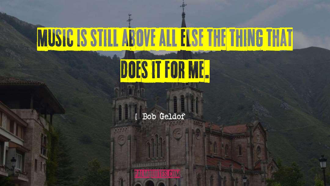 Bob Geldof Quotes: Music is still above all