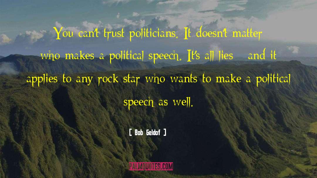 Bob Geldof Quotes: You can't trust politicians. It