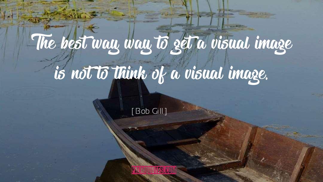 Bob Gill Quotes: The best way way to