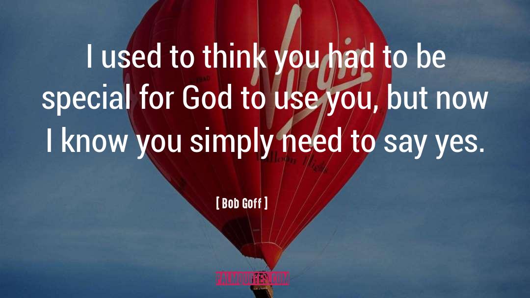 Bob Goff Quotes: I used to think you