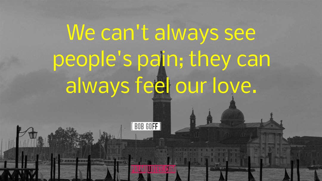 Bob Goff Quotes: We can't always see people's