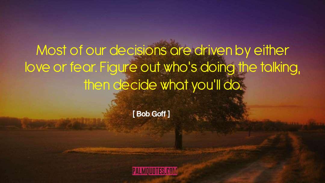 Bob Goff Quotes: Most of our decisions are