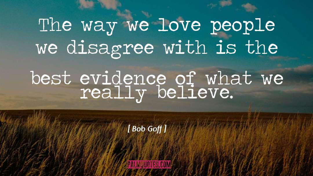 Bob Goff Quotes: The way we love people