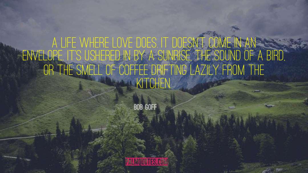 Bob Goff Quotes: A life where love does.