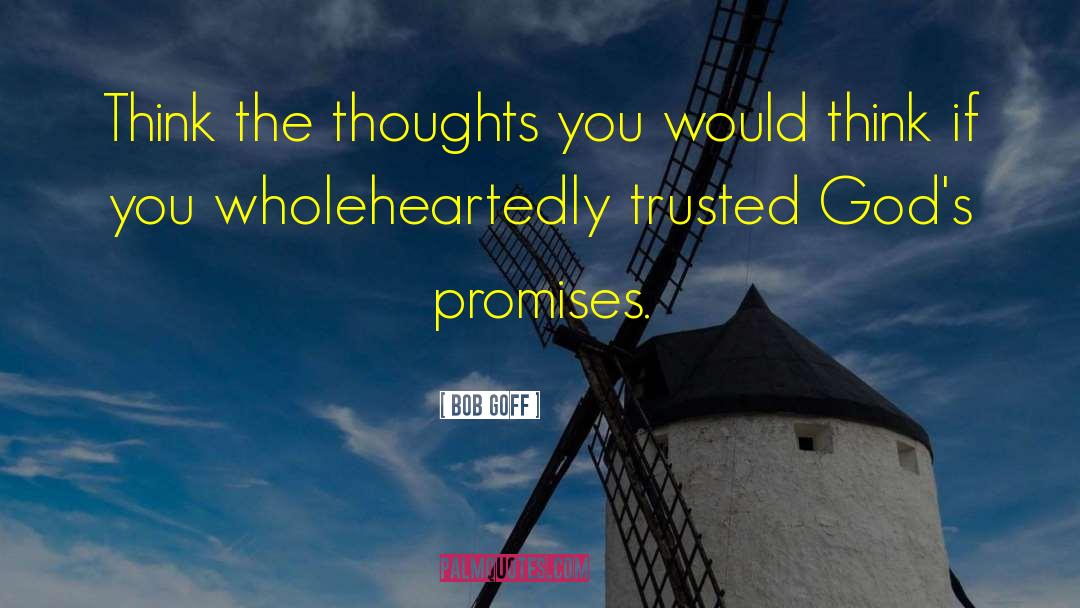 Bob Goff Quotes: Think the thoughts you would