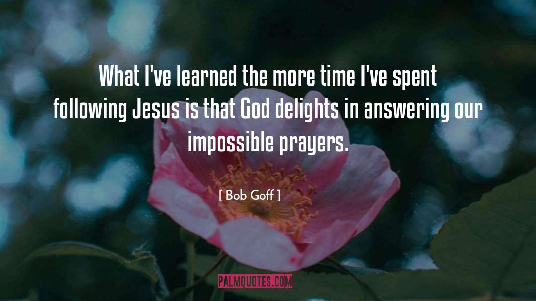 Bob Goff Quotes: What I've learned the more