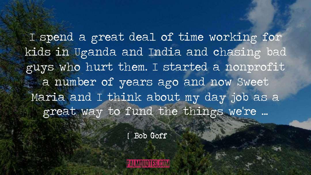 Bob Goff Quotes: I spend a great deal