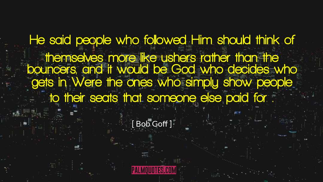 Bob Goff Quotes: He said people who followed