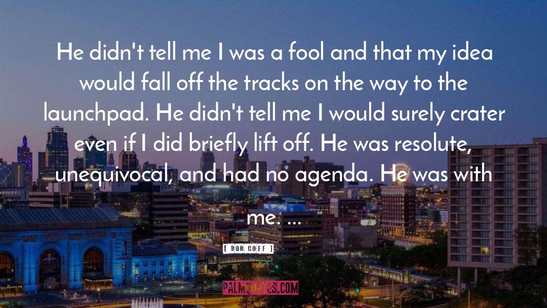 Bob Goff Quotes: He didn't tell me I
