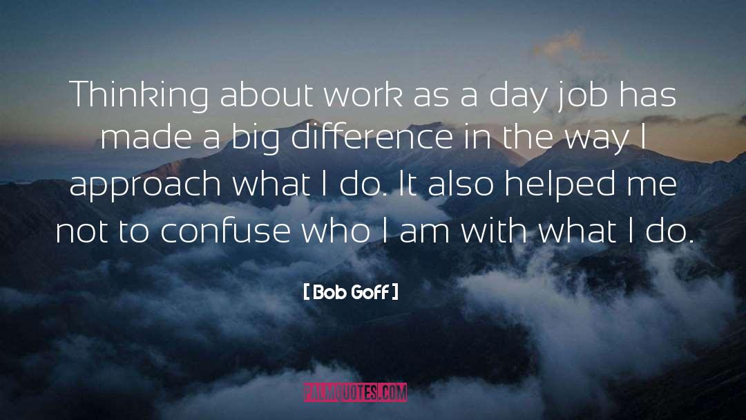 Bob Goff Quotes: Thinking about work as a