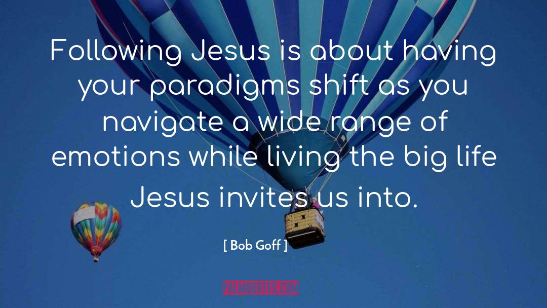 Bob Goff Quotes: Following Jesus is about having