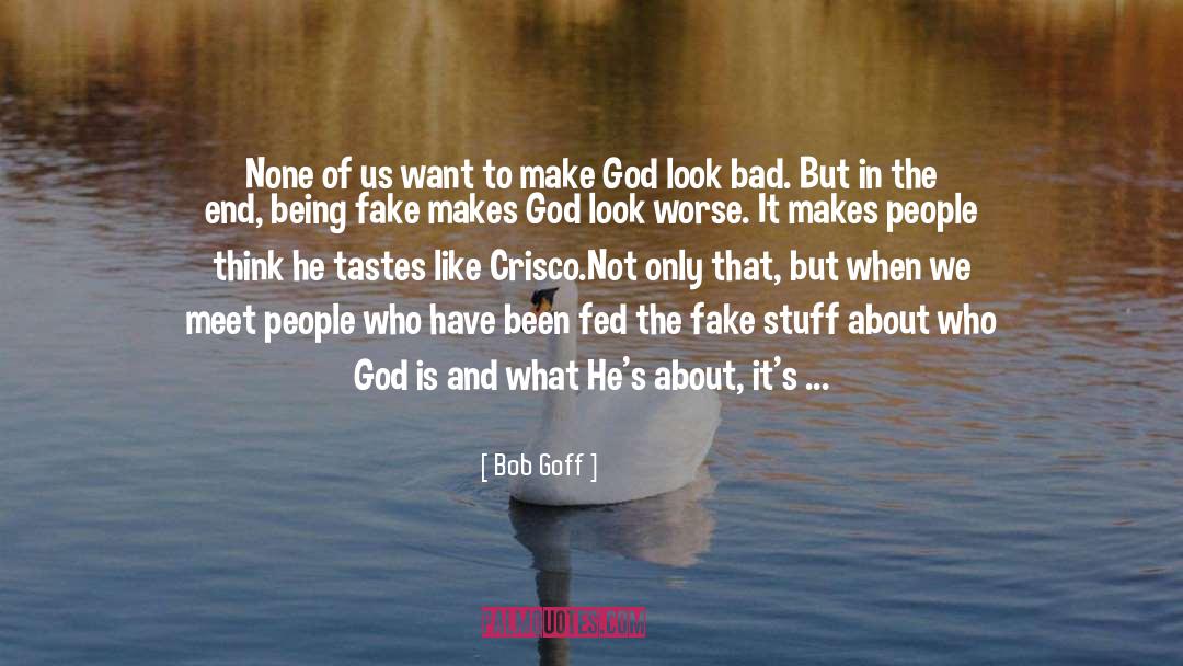 Bob Goff Quotes: None of us want to