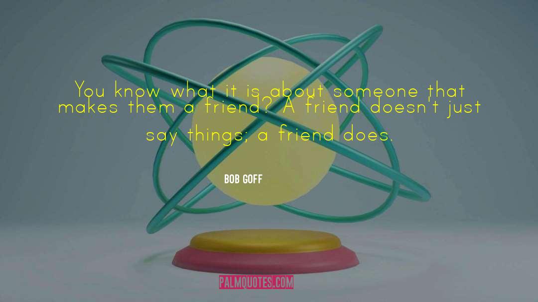 Bob Goff Quotes: You know what it is