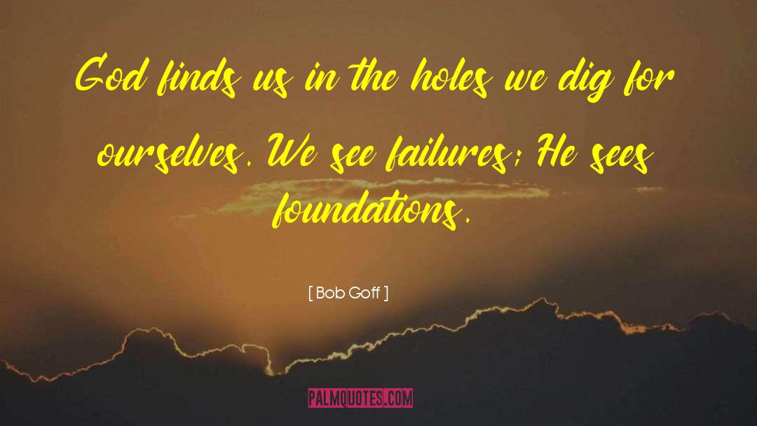 Bob Goff Quotes: God finds us in the