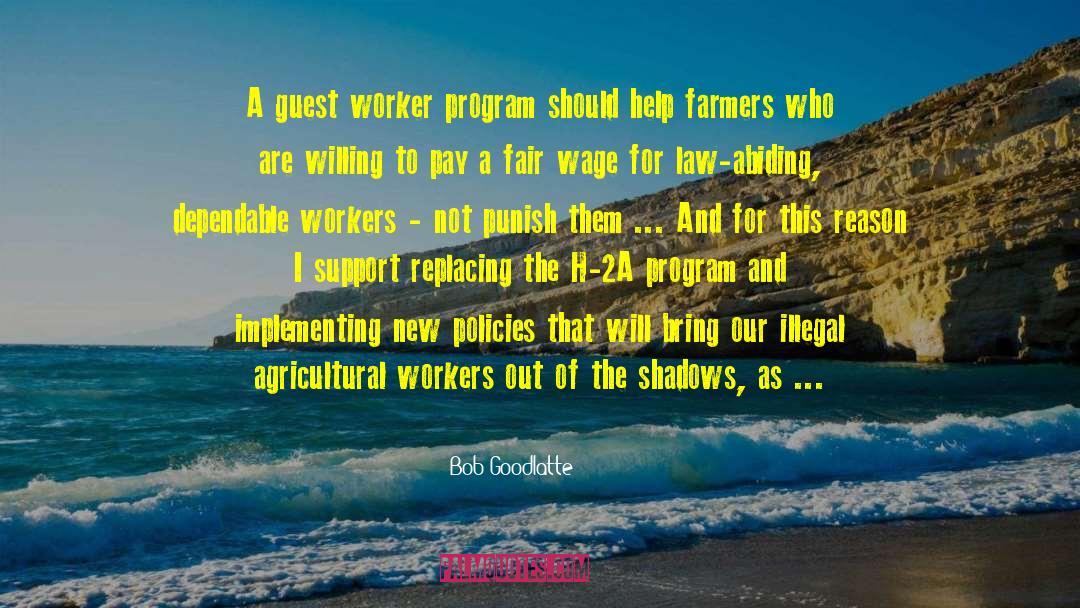 Bob Goodlatte Quotes: A guest worker program should