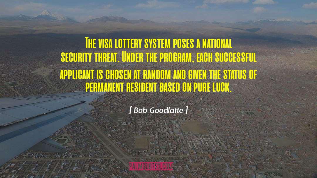 Bob Goodlatte Quotes: The visa lottery system poses