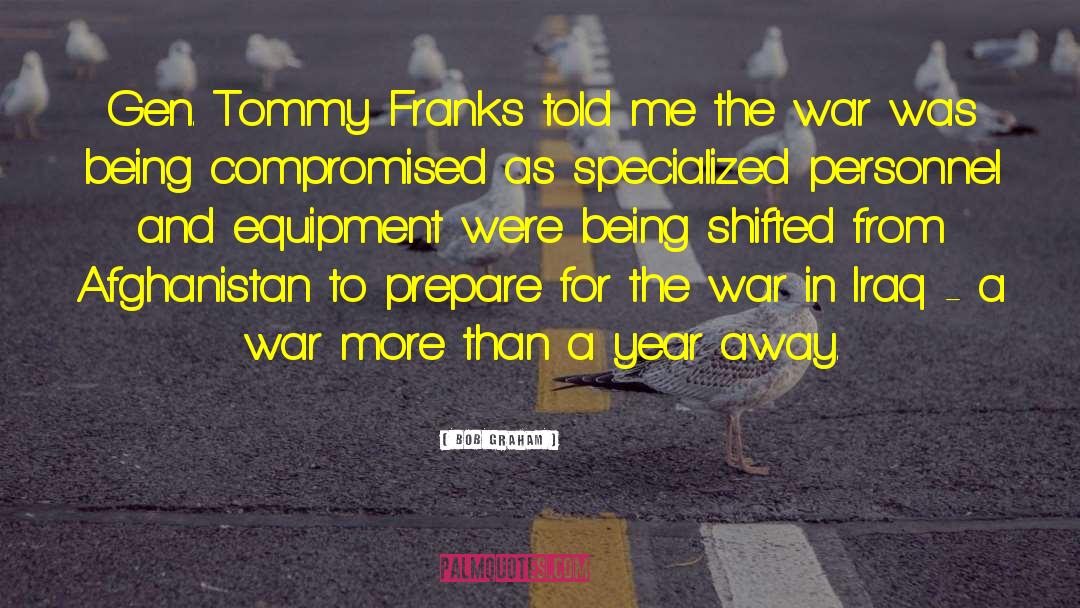 Bob Graham Quotes: Gen. Tommy Franks told me