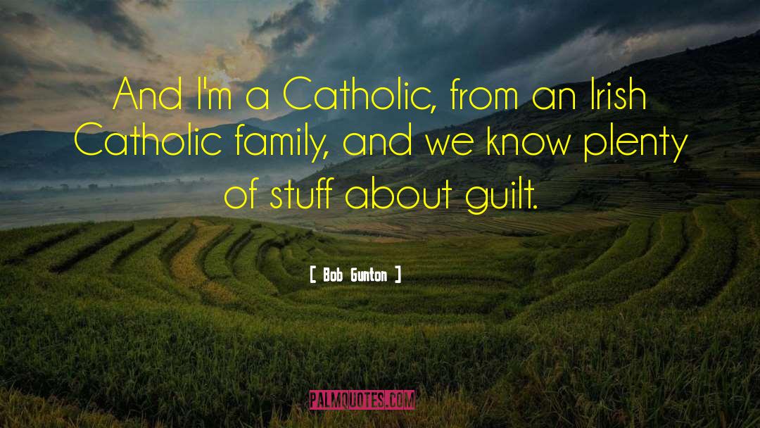 Bob Gunton Quotes: And I'm a Catholic, from