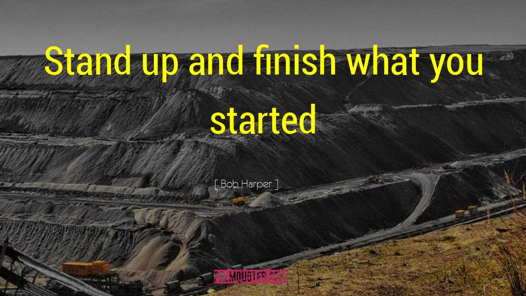 Bob Harper Quotes: Stand up and finish what