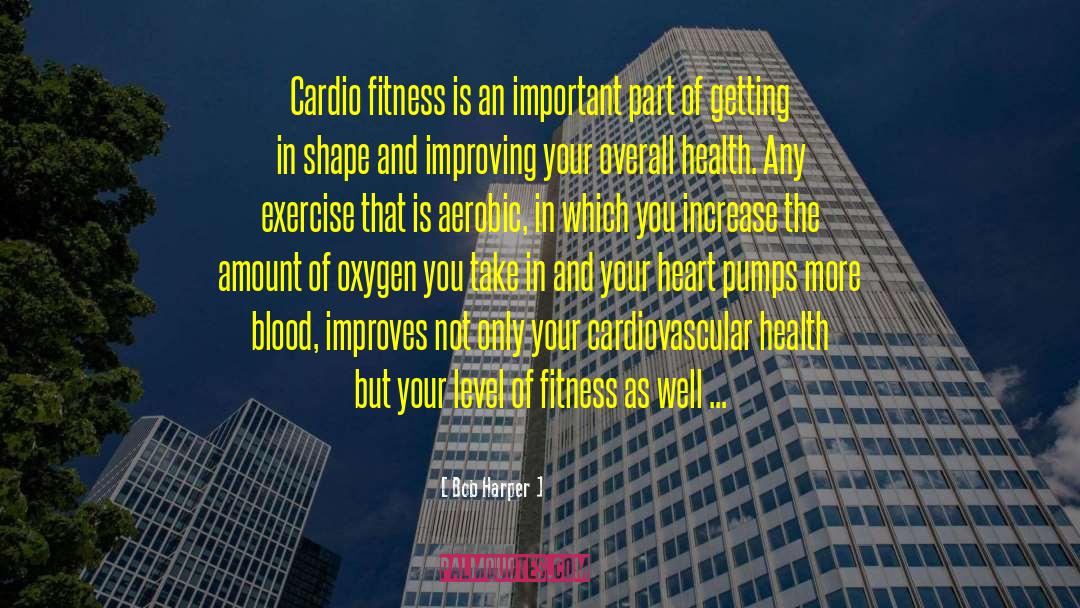 Bob Harper Quotes: Cardio fitness is an important