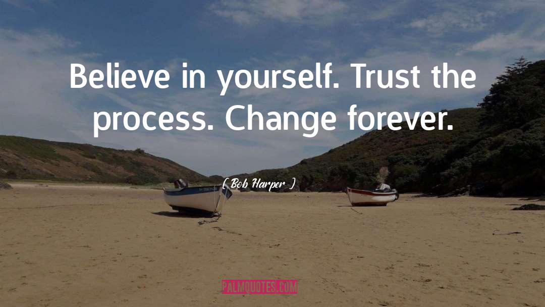 Bob Harper Quotes: Believe in yourself. Trust the