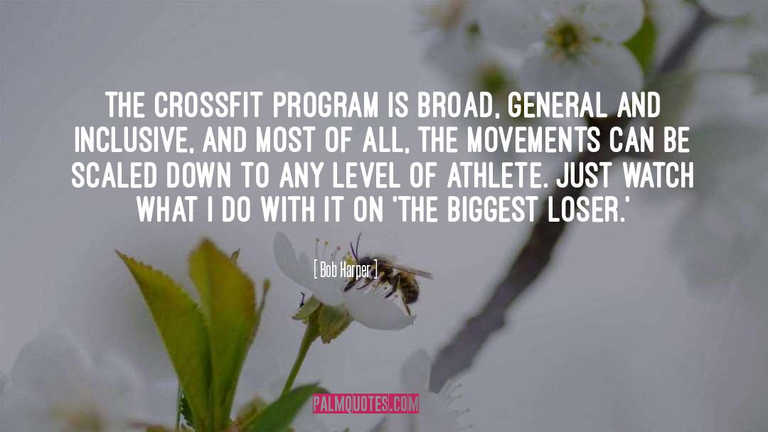 Bob Harper Quotes: The CrossFit program is broad,