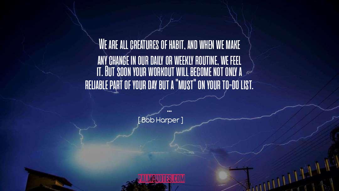 Bob Harper Quotes: We are all creatures of