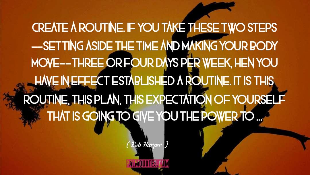Bob Harper Quotes: Create a routine. If you