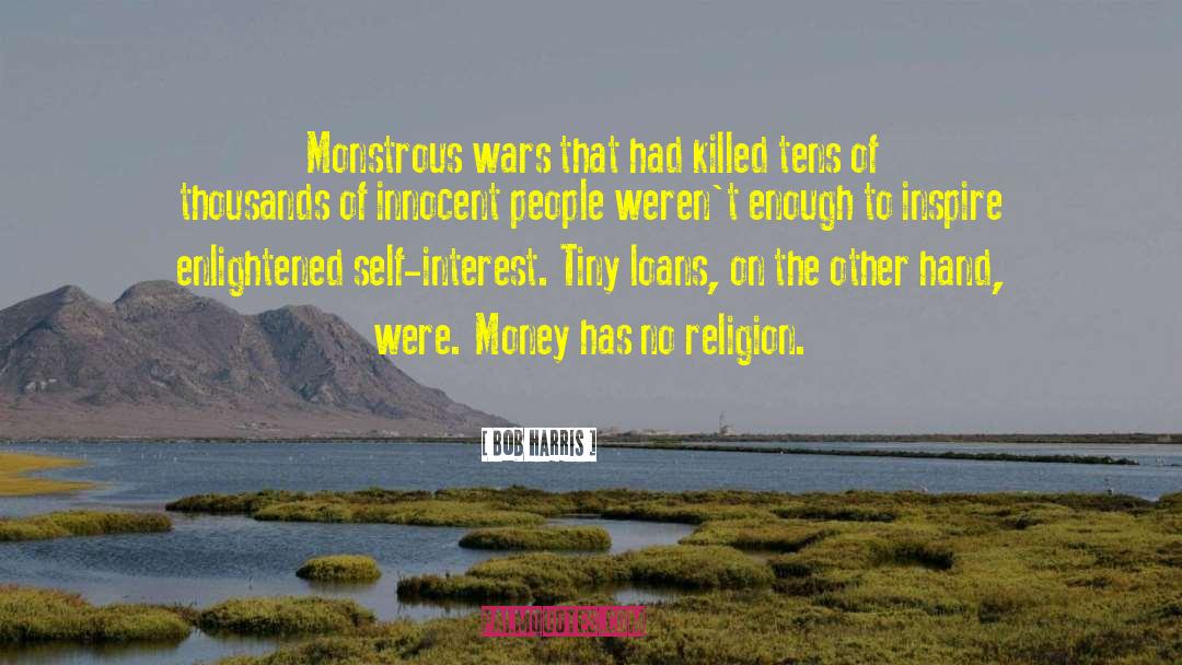 Bob Harris Quotes: Monstrous wars that had killed