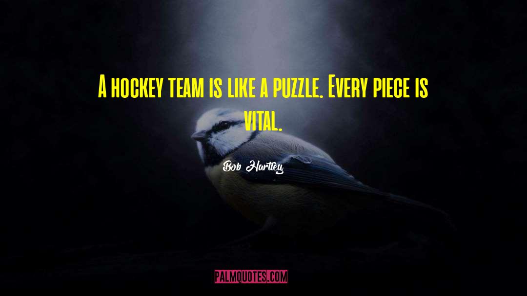 Bob Hartley Quotes: A hockey team is like