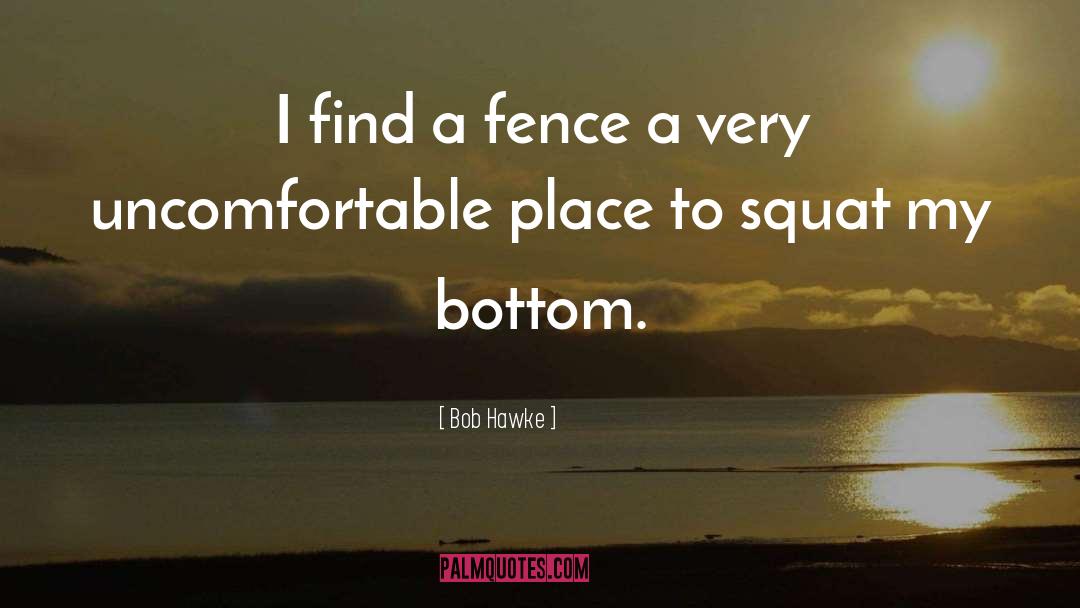 Bob Hawke Quotes: I find a fence a