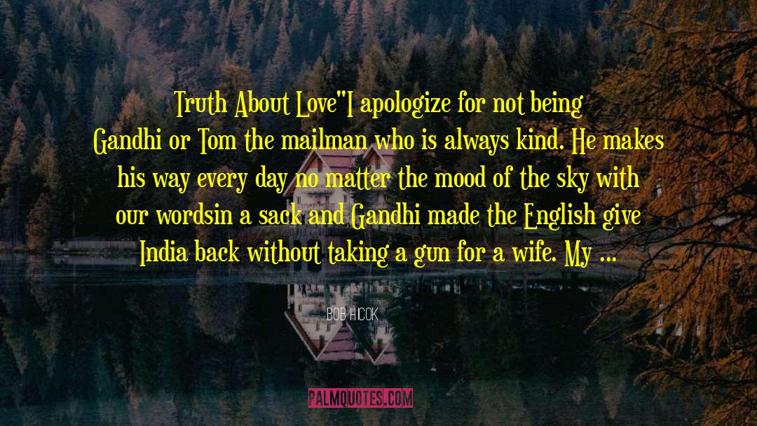 Bob Hicok Quotes: Truth About Love