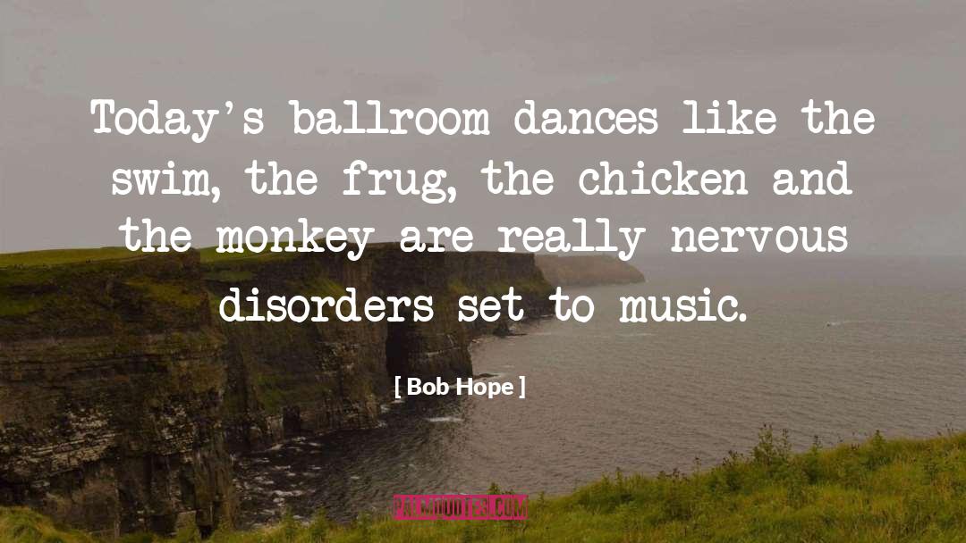 Bob Hope Quotes: Today's ballroom dances like the