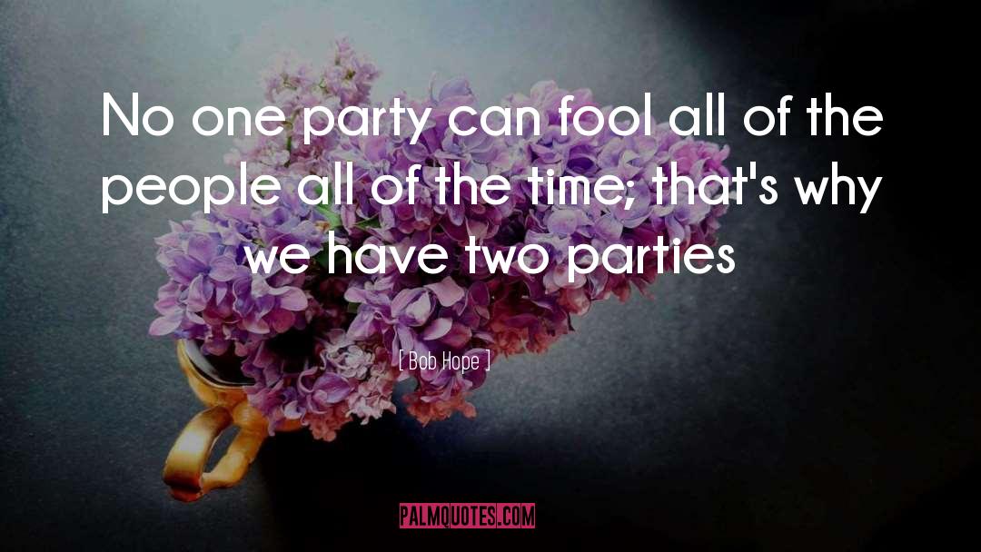 Bob Hope Quotes: No one party can fool