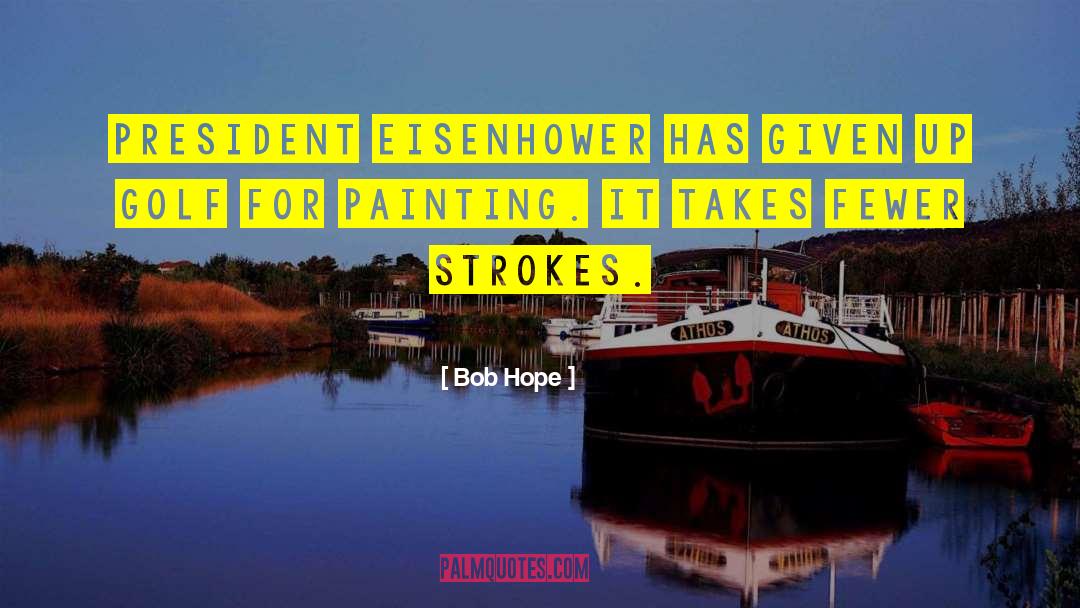 Bob Hope Quotes: President Eisenhower has given up