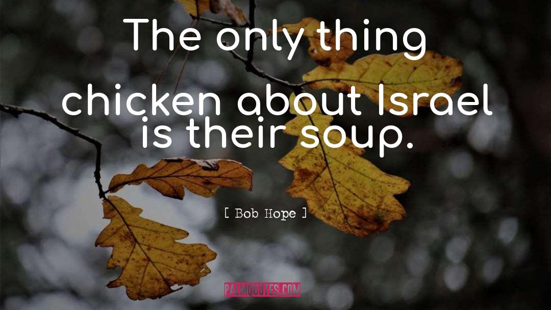 Bob Hope Quotes: The only thing chicken about