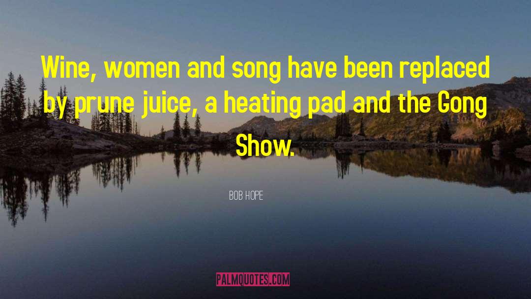 Bob Hope Quotes: Wine, women and song have