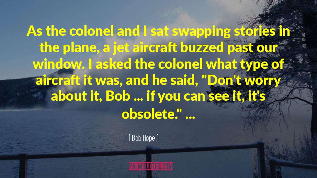 Bob Hope Quotes: As the colonel and I