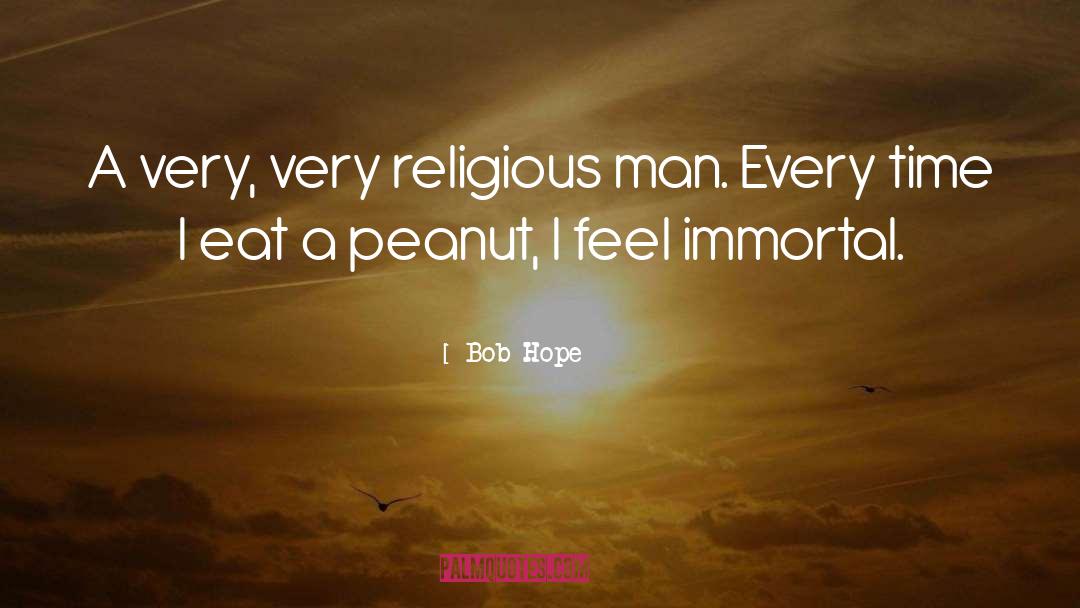 Bob Hope Quotes: A very, very religious man.
