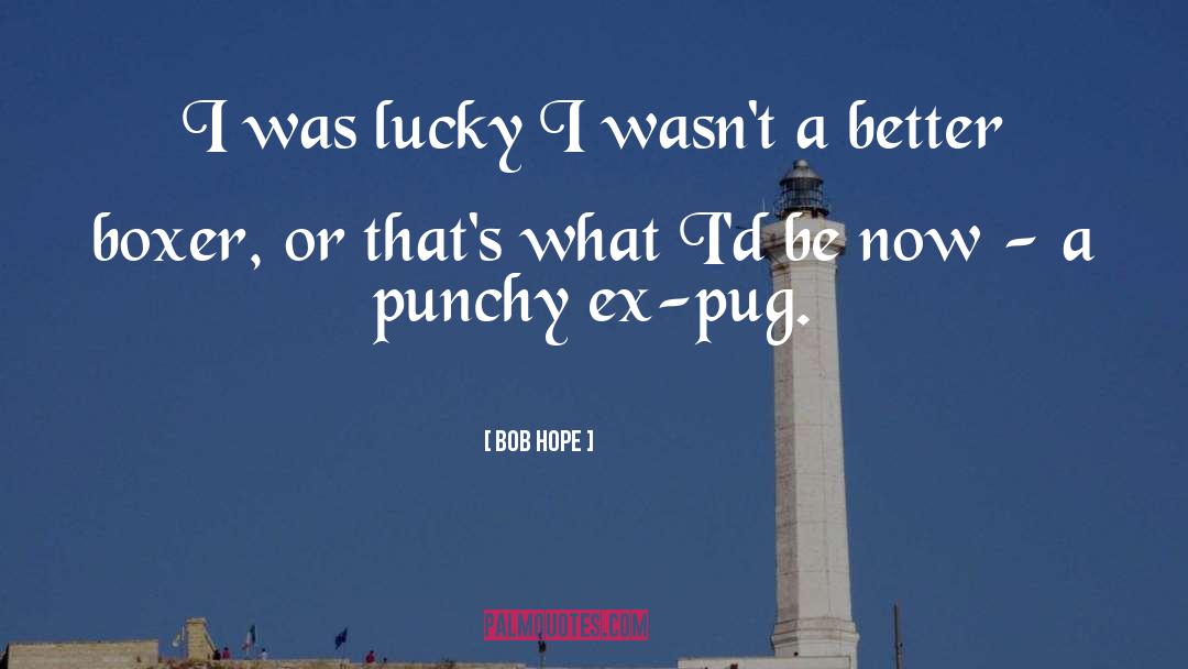Bob Hope Quotes: I was lucky I wasn't