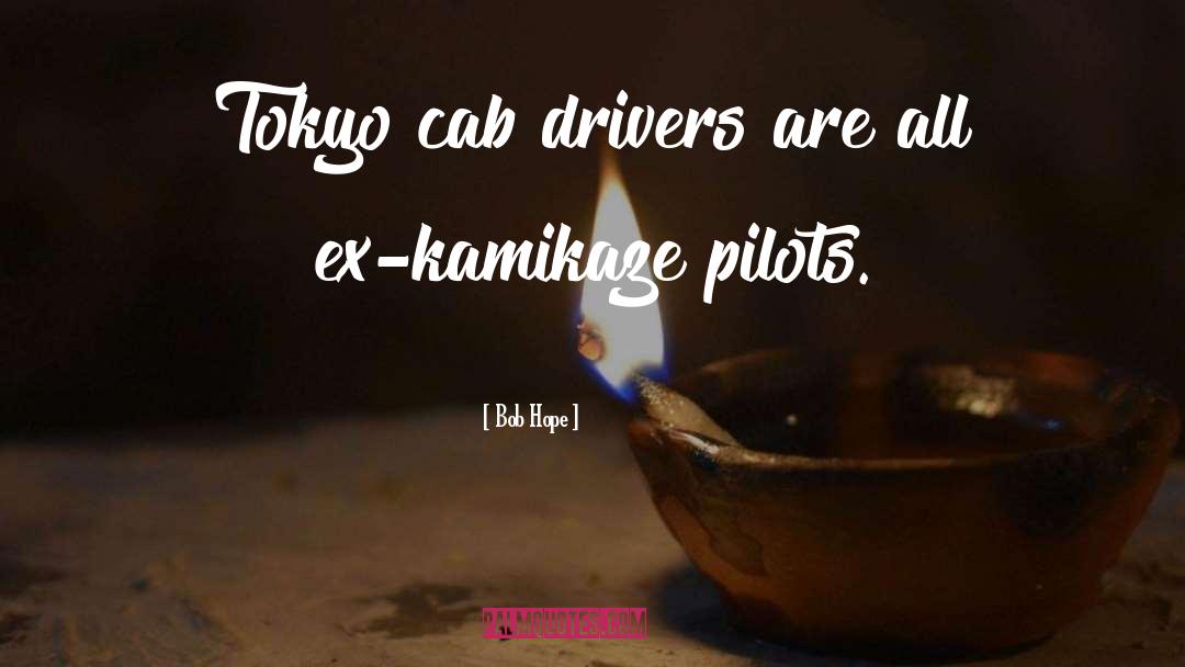 Bob Hope Quotes: Tokyo cab drivers are all