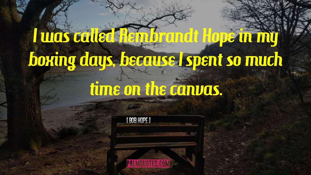 Bob Hope Quotes: I was called Rembrandt Hope