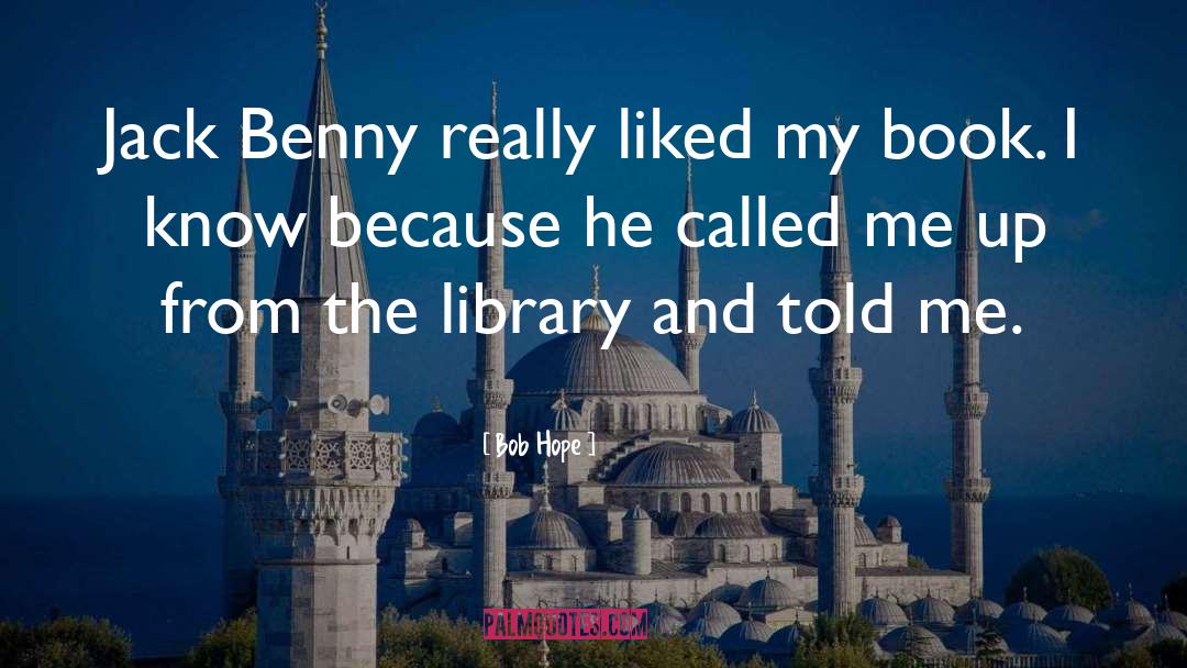 Bob Hope Quotes: Jack Benny really liked my