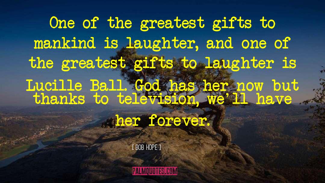 Bob Hope Quotes: One of the greatest gifts