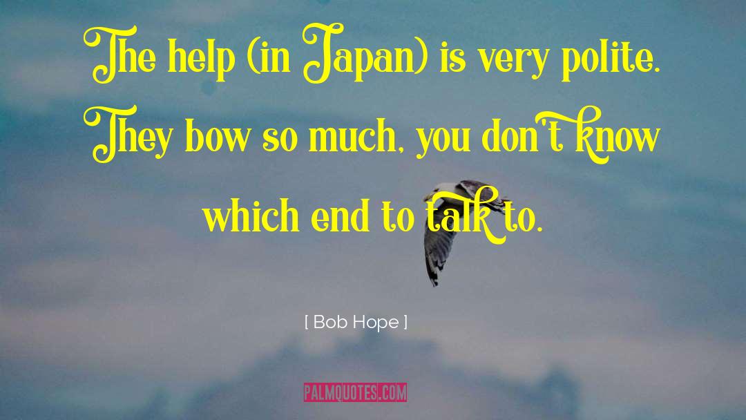 Bob Hope Quotes: The help (in Japan) is