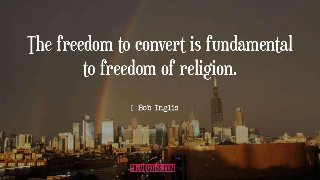 Bob Inglis Quotes: The freedom to convert is